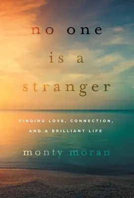 No One Is a Stranger: Liebe, Verbindung und ein brillantes Leben finden - No One Is a Stranger: Finding Love, Connection, and a Brilliant Life