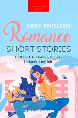 Easy English Romance Short Stories: 10 schöne Liebesgeschichten in leichtem Englisch - Easy English Romance Short Stories: 10 Beautiful Love Stories in Easy English