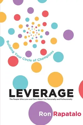 Nutzen Sie die Menschen, die Sie lieben und die sich um Sie kümmern, persönlich und beruflich: Bauen Sie Ihren Circle of Champions auf - Leverage the People Who Love and Care About You Personally and Professionally: Building Your Circle of Champions