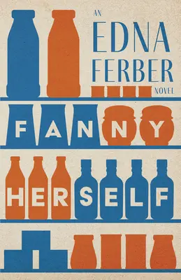 Fanny Herself - Ein Edna Ferber-Roman;Mit einer Einführung von Rogers Dickinson - Fanny Herself - An Edna Ferber Novel;With an Introduction by Rogers Dickinson