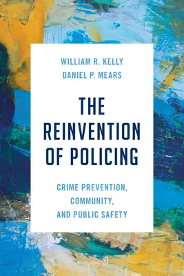 Die Neuerfindung der Polizeiarbeit: Verbrechensverhütung, Gemeinschaft und öffentliche Sicherheit - The Reinvention of Policing: Crime Prevention, Community, and Public Safety