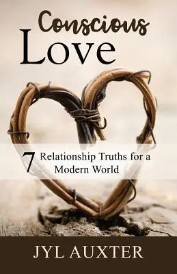 Bewusste Liebe: 7 Beziehungswahrheiten für eine moderne Welt - Conscious Love: 7 Relationship Truths for a Modern World