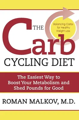 Die Carb Cycling Diät: Das Gleichgewicht zwischen kohlenhydratreichen, kohlenhydratarmen und kohlenhydratfreien Tagen für eine gesunde Gewichtsabnahme - The Carb Cycling Diet: Balancing Hi Carb, Low Carb, and No Carb Days for Healthy Weight Loss
