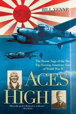 Aces High: Die heldenhafte Saga der beiden amerikanischen Top-Asse des Zweiten Weltkriegs - Aces High: The Heroic Saga of the Two Top-Scoring American Aces of World War II