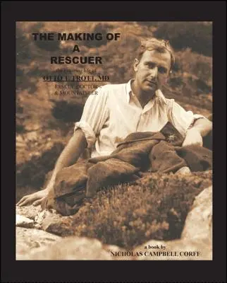 The Making of a Rescuer: Das inspirierende Leben von Otto T. Trott, Md, Rettungsarzt und Bergsteiger - The Making of a Rescuer: The Inspiring Life of Otto T. Trott, Md, Rescue Doctor and Mountaineer