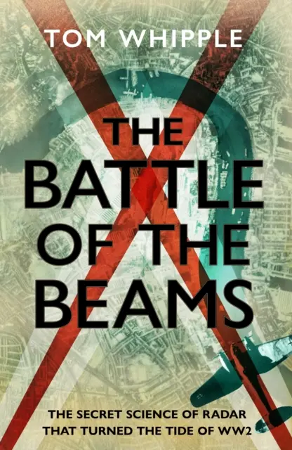Battle of the Beams - Die Geheimwissenschaft des Radars, die den Zweiten Weltkrieg entschied - Battle of the Beams - The secret science of radar that turned the tide of the Second World War