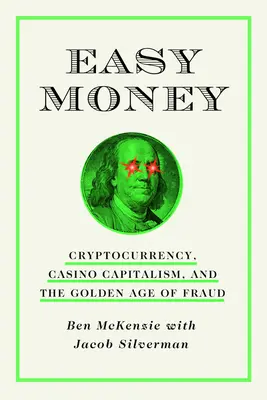 Easy Money: Kryptowährung, Casino-Kapitalismus und das goldene Zeitalter des Betrugs - Easy Money: Cryptocurrency, Casino Capitalism, and the Golden Age of Fraud