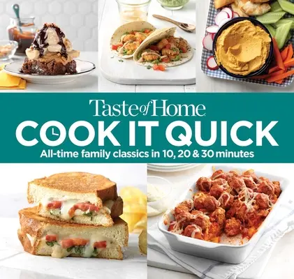 Taste of Home Schnell zubereitet: All-Time-Familienklassiker in 10, 20 & 30 Minuten - Taste of Home Cook It Quick: All-Time Family Classics in 10, 20 & 30 Minutes