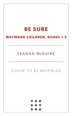 Sicher sein: Wayward Children, Bücher 1-3 - Be Sure: Wayward Children, Books 1-3