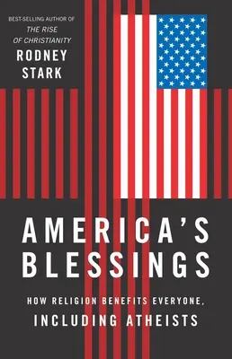 Amerikas Segnungen: Wie Religion allen nützt, auch Atheisten - America's Blessings: How Religion Benefits Everyone, Including Atheists