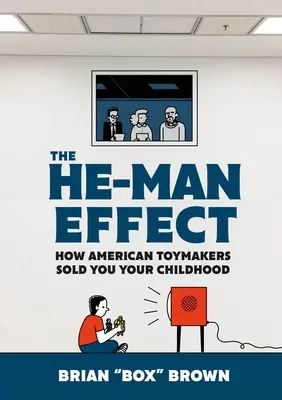 Der He-Man-Effekt: Wie amerikanische Spielzeughersteller dir deine Kindheit verkauften - The He-Man Effect: How American Toymakers Sold You Your Childhood