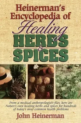 Heinerman's Enzyklopädie der Heilkräuter und Gewürze: Aus den Akten eines medizinischen Anthropologen: Hier sind die Heilkräuter und Gewürze der Natur für Hunderte von Menschen - Heinerman's Encyclopedia of Healing Herbs & Spices: From a Medical Anthropologist's Files, Here Are Nature's Own Healing Herbs and Spices for Hundreds
