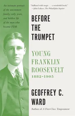 Vor der Trompete: Der junge Franklin Roosevelt, 1882-1905 - Before the Trumpet: Young Franklin Roosevelt, 1882-1905