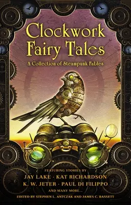 Clockwork Fairy Tales: Eine Sammlung von Steampunk-Märchen - Clockwork Fairy Tales: A Collection of Steampunk Fables