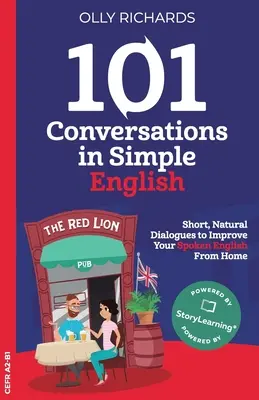 101 Konversationen in einfachem Englisch: Kurze natürliche Dialoge, um Ihr Selbstvertrauen zu stärken und Ihr gesprochenes Englisch zu verbessern - 101 Conversations in Simple English: Short Natural Dialogues to Boost Your Confidence & Improve Your Spoken English