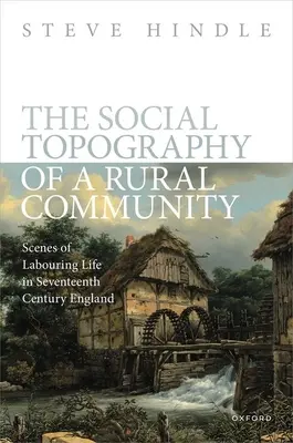 Die soziale Topographie einer ländlichen Gemeinde: Szenen des Arbeiterlebens im England des siebzehnten Jahrhunderts - The Social Topography of a Rural Community: Scenes of Labouring Life in Seventeenth-Century England