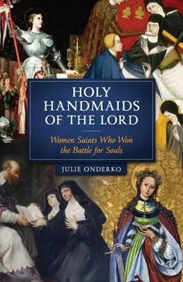 Heilige Mägde des Herrn: Heilige Frauen, die den Kampf um die Seelen gewonnen haben - Holy Handmaids of the Lord: Women Saints Who Won the Battle for Souls