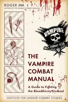 Das Handbuch des Vampirkampfes: Ein Leitfaden für den Kampf gegen blutdürstige Untote - The Vampire Combat Manual: A Guide to Fighting the Bloodthirsty Undead