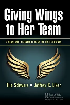 Ihr Team beflügeln: Ein Roman über das Erlernen der Toyota-Kata-Methode als Trainer - Giving Wings to Her Team: A Novel About Learning to Coach the Toyota Kata Way