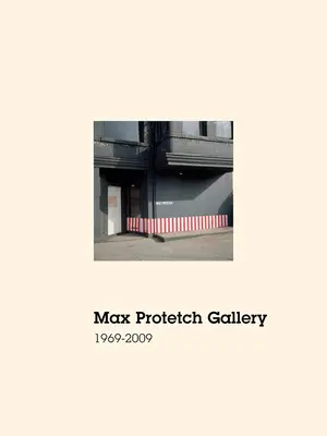 Max Protetch Galerie: 1969-2009 - Max Protetch Gallery: 1969-2009