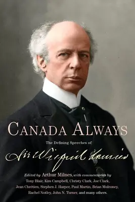 Kanada für immer: Die prägenden Reden von Sir Wilfrid Laurier - Canada Always: The Defining Speeches of Sir Wilfrid Laurier