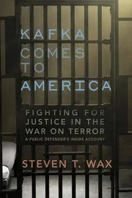 Kafka kommt nach Amerika: Der Kampf für Gerechtigkeit im Krieg gegen den Terror - Der Insiderbericht eines Pflichtverteidigers - Kafka Comes to America: Fighting for Justice in the War on Terror - A Public Defender's Inside Account