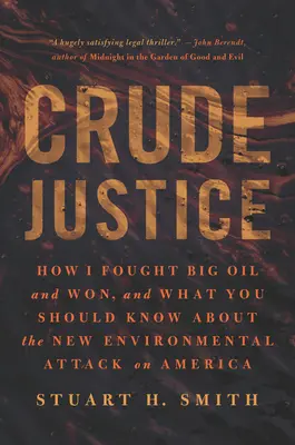 Crude Justice: Wie ich gegen Big Oil kämpfte und gewann, und was Sie über den neuen Umweltangriff auf Amerika wissen sollten - Crude Justice: How I Fought Big Oil and Won, and What You Should Know about the New Environmental Attack on America