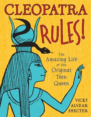 Kleopatra regiert!: Das erstaunliche Leben der ursprünglichen Teenie-Königin - Cleopatra Rules!: The Amazing Life of the Original Teen Queen