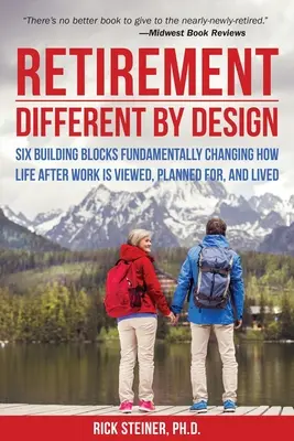 Ruhestand: Anders durch Design: Sechs Bausteine, die die Art und Weise, wie das Leben nach der Arbeit gesehen, geplant und gelebt wird, grundlegend verändern - Retirement: Different by Design: Six Building Blocks Fundamentally Changing How Life After Work Is Viewed, Planned For, and Lived