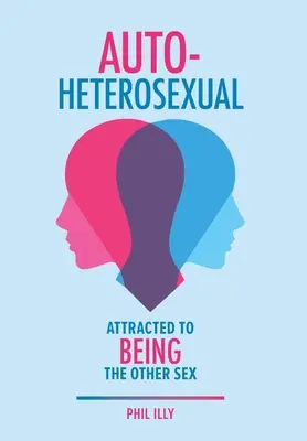 Autoheterosexuell: Anziehung durch das andere Geschlecht - Autoheterosexual: Attracted to Being the Other Sex