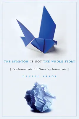 Das Symptom ist nicht die ganze Geschichte: Psychoanalyse für Nicht-Psychoanalytiker - The Symptom Is Not the Whole Story: Psychoanalysis for Non-Psychoanalysts