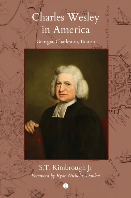 Charles Wesley in Amerika: Georgia, Charleston, Boston - Charles Wesley in America: Georgia, Charleston, Boston