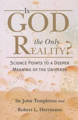 Ist Gott die einzige Realität? Die Wissenschaft weist auf einen tieferen Sinn des Universums hin - Is God the Only Reality?: Science Points to a Deeper Meaning of Universe