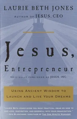 Jesus, Entrepreneur: Alte Weisheiten nutzen, um Ihre Träume zu verwirklichen und zu leben - Jesus, Entrepreneur: Using Ancient Wisdom to Launch and Live Your Dreams