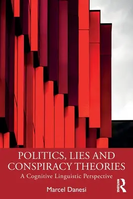 Politik, Lügen und Verschwörungstheorien: Eine kognitiv-linguistische Sichtweise - Politics, Lies and Conspiracy Theories: A Cognitive Linguistic Perspective