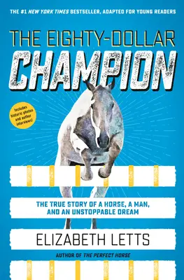 Der Achtzig-Dollar-Champion (adaptiert für junge Leser): Die wahre Geschichte eines Pferdes, eines Mannes und eines unaufhaltsamen Traums - The Eighty-Dollar Champion (Adapted for Young Readers): The True Story of a Horse, a Man, and an Unstoppable Dream