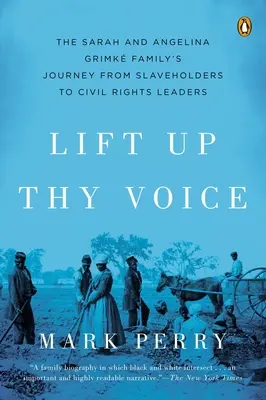 Erhebe deine Stimme - Die Reise der Familie Sarah und Angelina Grimke von Sklavenhaltern zu Anführern der Bürgerrechte - Lift Up Thy Voice - The Sarah and Angelina Grimke Family's Journey from Slaveholders to Civil Rights  Leaders
