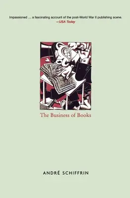 Das Geschäft mit den Büchern - Wie die internationalen Konglomerate das Verlagswesen übernommen und die Art und Weise, wie wir lesen, verändert haben - Business of Books - How the International Conglomerates Took Over Publishing and Changed the Way We Read