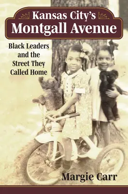 Die Montgall Avenue in Kansas City: Schwarze Führungspersönlichkeiten und die Straße, die sie ihr Zuhause nannten - Kansas City's Montgall Avenue: Black Leaders and the Street They Called Home