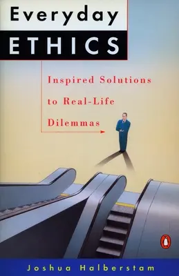 Alltagsethik: Inspirierte Lösungen für Dilemmas im echten Leben - Everyday Ethics: Inspired Solutions to Real-Life Dilemmas