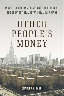 Das Geld anderer Leute: Einblicke in die Immobilienkrise und den Niedergang des größten Immobiliengeschäfts aller Zeiten - Other People's Money: Inside the Housing Crisis and the Demise of the Greatest Real Estate Deal Ever M Ade