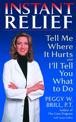 Sofortige Erleichterung: Sag mir, wo es weh tut, und ich sage dir, was zu tun ist - Instant Relief: Tell Me Where It Hurts and I'll Tell You What to Do