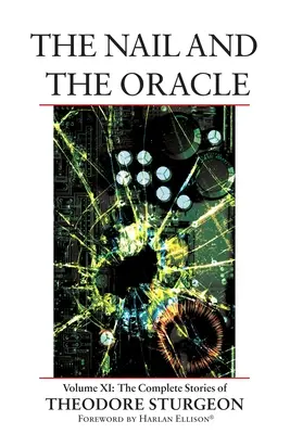 Der Nagel und das Orakel: Band XI: Die vollständigen Geschichten von Theodore Sturgeon - The Nail and the Oracle: Volume XI: The Complete Stories of Theodore Sturgeon