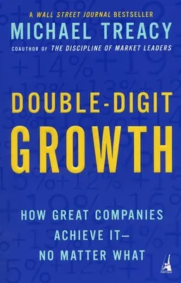 Zweistelliges Wachstum: Wie große Unternehmen es erreichen - egal, was passiert - Double-Digit Growth: How Great Companies Achieve It--No Matter What