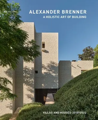 Alexander Brenner - Ganzheitliche Kunst des Bauens: Villen und Häuser 2015-2022 - Alexander Brenner - A Holistic Art of Building: Villas and Houses 2015-2022