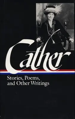 Willa Cather: Erzählungen, Gedichte und andere Schriften - Willa Cather: Stories, Poems, & Other Writings