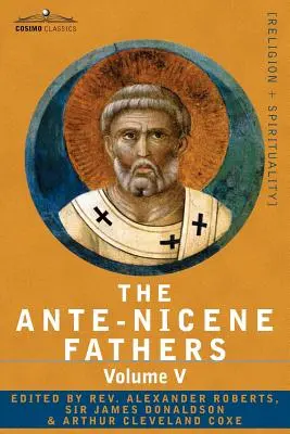 Die antinizänischen Väter: Die Schriften der Väter bis 325 n. Chr., Band V Väter des dritten Jahrhunderts - Hippolytus; Cyprian; Caius; Nova - The Ante-Nicene Fathers: The Writings of the Fathers Down to A.D. 325, Volume V Fathers of the Third Century - Hippolytus; Cyprian; Caius; Nova