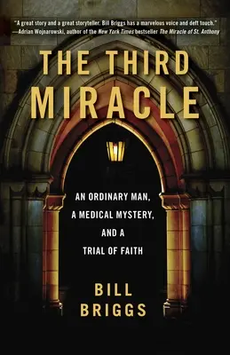 Das dritte Wunder: Ein gewöhnlicher Mann, ein medizinisches Rätsel und eine Glaubensprüfung - The Third Miracle: An Ordinary Man, a Medical Mystery, and a Trial of Faith