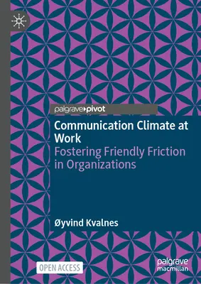 Kommunikationsklima am Arbeitsplatz: Freundliche Reibung in Organisationen fördern - Communication Climate at Work: Fostering Friendly Friction in Organisations