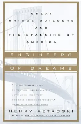 Ingenieure der Träume: Große Brückenbauer und die Überbrückung Amerikas - Engineers of Dreams: Great Bridge Builders and the Spanning of America